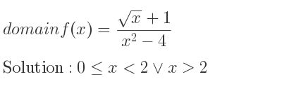 The domain of f(x)=(sqrt(x)+1)/(x^2-4) is 0<= x<2\lor x>2